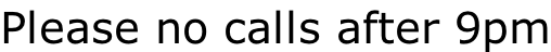 Please no calls after 9pm